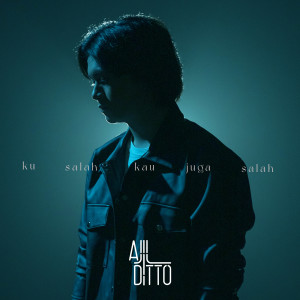 Dengarkan Ku Salah Kau Juga Salah lagu dari Ajil Ditto dengan lirik