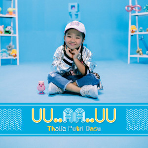 ดาวน์โหลดและฟังเพลง UU..AA..UU พร้อมเนื้อเพลงจาก Thalia Putri Onsu