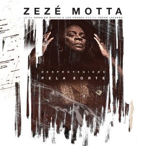 ดาวน์โหลดและฟังเพลง Desprotegidos Pela Sorte พร้อมเนื้อเพลงจาก Zezé Motta