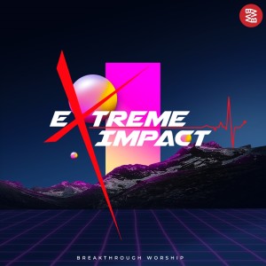 Breakthrough Worship的专辑Extreme Impact