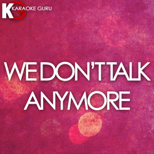 收聽Karaoke Guru的We Don't Talk Anymore (伴奏)歌詞歌曲