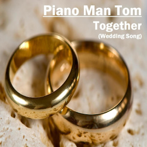 Piano Man Tom的专辑Together (Wedding Song)