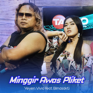 Dengarkan Minggir Awas Pliket lagu dari YEYEN VIVIA dengan lirik