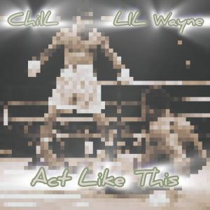 Chill of Bbent的專輯Act Like This (feat. Lil Wayne) [Explicit]