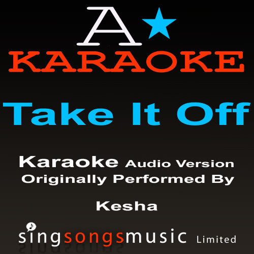 Take It Off (Originally Performed By K$sha) [Audio Karaoke Version] (Audio Karaoke Version)