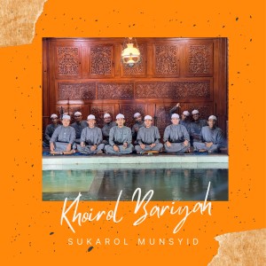 Dengarkan lagu Khoirol Bariyah nyanyian Sukarol Munsyid dengan lirik