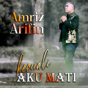 Album Kecuali aku mati oleh Amriz Arifin