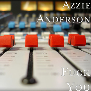 收聽Azzie Anderson的Fuck You (Explicit)歌詞歌曲
