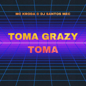 Dengarkan lagu TOMA GRAZY TOMA nyanyian Mc Kroda Oficial dengan lirik