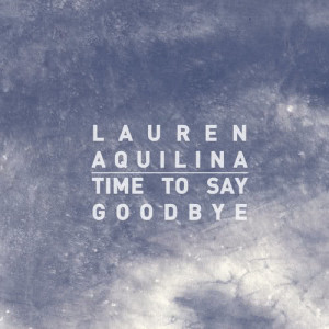 ดาวน์โหลดและฟังเพลง Time To Say Goodbye พร้อมเนื้อเพลงจาก Lauren Aquilina