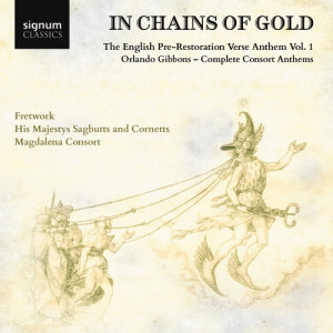 Magdalena Consort的專輯"In Chains of Gold", The English Pre-Restoration Verse Anthem, Volume 1: Orlando Gibbons, Complete Consort Anthems