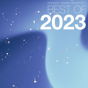 อัลบัม Epidemic Sound Presents: Best of 2023 ศิลปิน Various Artists