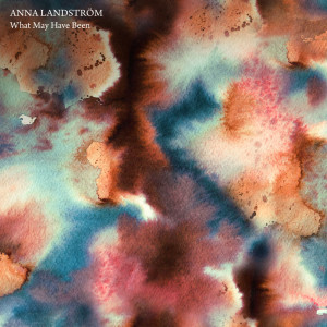 Dengarkan What May Have Been lagu dari Anna Landström dengan lirik