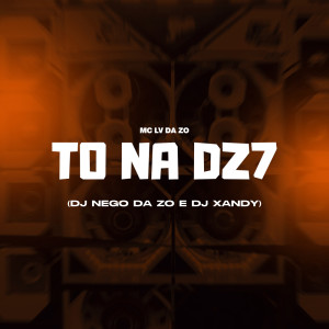 Album To na Dz7 (Explicit) from Mc Lv Da Zo
