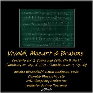 Mischa Mischakoff的專輯Vivaldi, Mozart & Brahms: Concerto for 2 Violins and Cello, OP.3 NO.11 - Symphony NO. 40, K. 550 - Symphony NO. 1, OP. 68