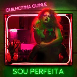 收听Guilhotina Guinle的Sou Perfeita歌词歌曲