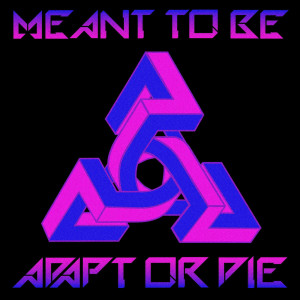 ดาวน์โหลดและฟังเพลง Meant to Be พร้อมเนื้อเพลงจาก Adapt Or Die