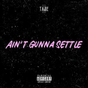 Tajie D的專輯Ain't Gunna Settle (Explicit)