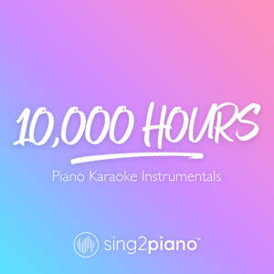 Dengarkan 10,000 Hours (Originally Performed by Dan + Shay & Justin Bieber) (Piano Karaoke Version) lagu dari Sing2Piano dengan lirik