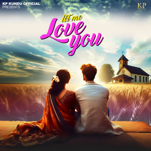 Listen to Let Me Love You song with lyrics from KP Kundu