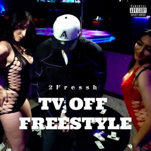 收聽2Fressh的Tv Off Freestyle (Explicit)歌詞歌曲