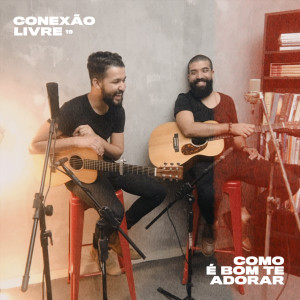 收聽Conexão Livre的Como É Bom Te Adorar歌詞歌曲