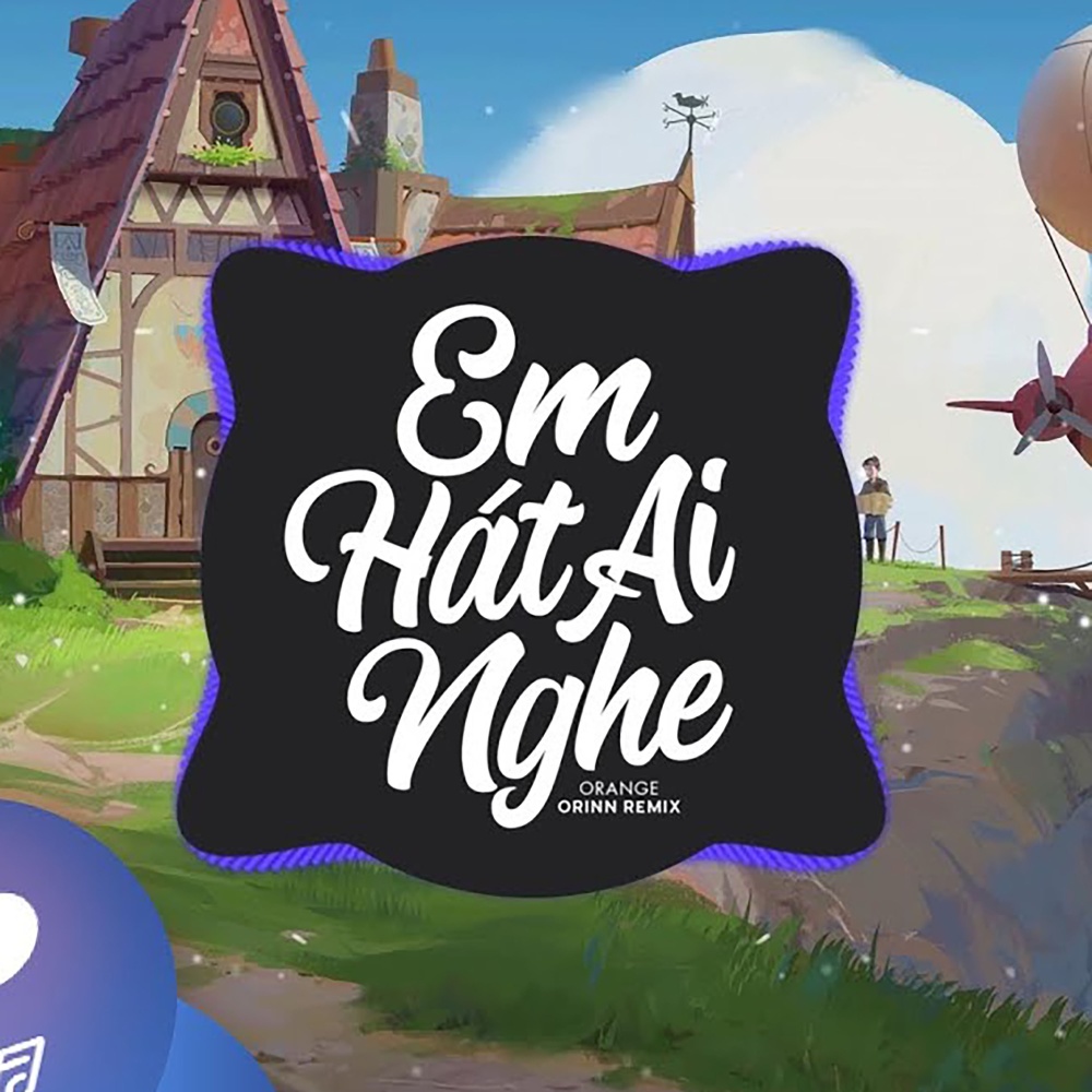 Em Hát Ai Nghe (Orinn Remix)