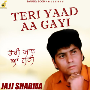 Listen to Teri Yaad Aa Gayi song with lyrics from Jajj Sharma