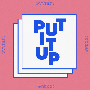 ดาวน์โหลดและฟังเพลง Put It Up พร้อมเนื้อเพลงจาก Lamooc