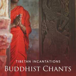 Chanting Buddhist World的专辑Tibetan Incantations (Buddhist Chants, Affirmation Meditation, Singing Bowls and Tibetan Bells Sounds)