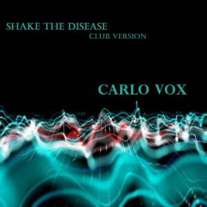 收聽Carlo Vox的Shake the disease (Club Version)歌詞歌曲