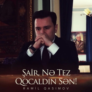 Listen to Şair, Nə Tez Qocaldın Sən! song with lyrics from Ramil Qasimov