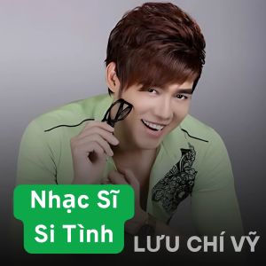 Album Nhạc Sĩ Si Tình oleh Lưu Chí Vỹ