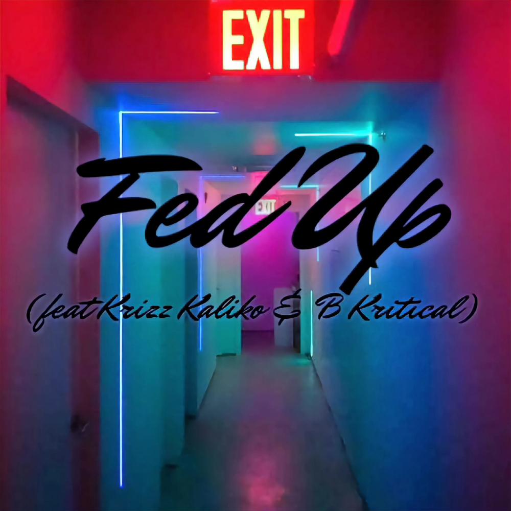 Fed Up (feat. Krizz Kaliko & B Kritical) (Explicit)