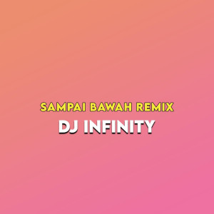 收聽DJ Infinity的Sampai Bawah (Remix)歌詞歌曲