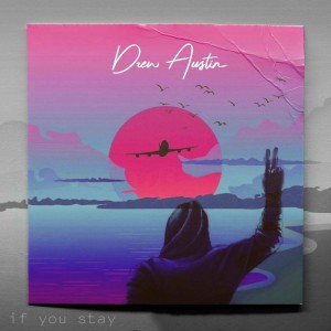 ดาวน์โหลดและฟังเพลง If You Stay พร้อมเนื้อเพลงจาก Drew Austin