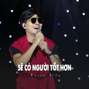 Listen to Sẽ Có Người Tốt Hơn (Ytmix) song with lyrics from Kevin Tran