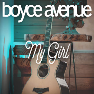 Dengarkan lagu My Girl nyanyian Boyce Avenue dengan lirik