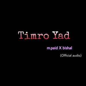 收聽M.paid的Timro Yad (feat. Bishal)歌詞歌曲