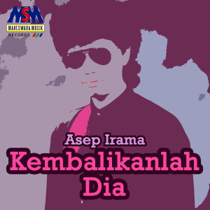 Dengarkan lagu Kembalikanlah Dia nyanyian Asep Irama dengan lirik