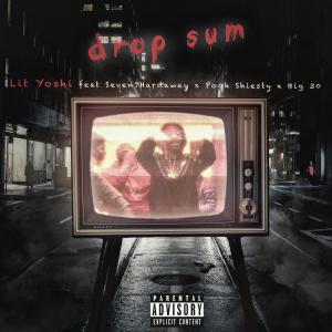 Lit Yoshi的專輯Drop Sum (feat. Seven7Hardaway, Pooh Shiesty, Big 30)