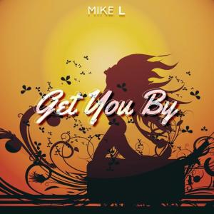 Dengarkan lagu Get You By nyanyian Mike L dengan lirik