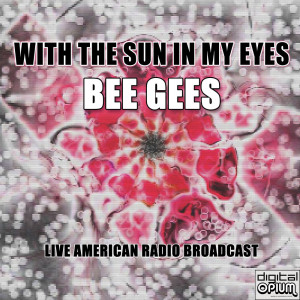 With The Sun In My Eyes (Live) dari Bee Gee's