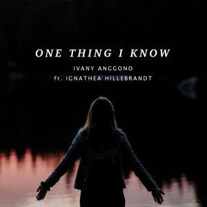 Listen to One Thing I Know song with lyrics from Ivany Anggono