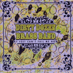 Dirty Dozen Brass Band的專輯My Feet Can't Fail Me Now