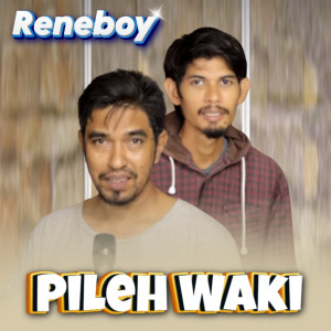 Album Pileh Waki oleh Reneboy