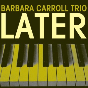 Album Later oleh Barbara Carroll Trio
