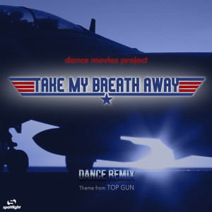 อัลบัม Take My Breath Away (Dance Remix) ศิลปิน Dance Movies Project