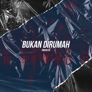 收听Omcon SB的Bukan Dirumah (Explicit)歌词歌曲