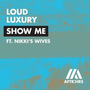 Loud Luxury的專輯Show Me (feat. Nikki's Wives)